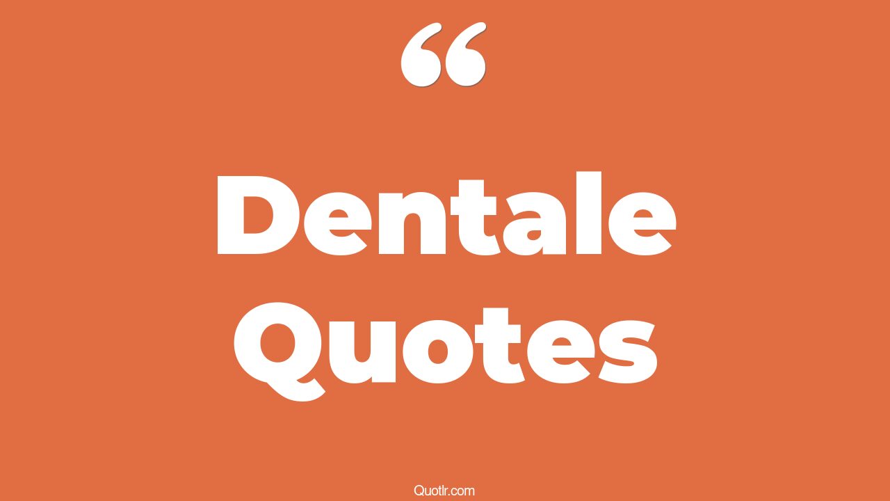 45+ EyeOpening Dentale Quotes That Will Inspire Your Inner Self