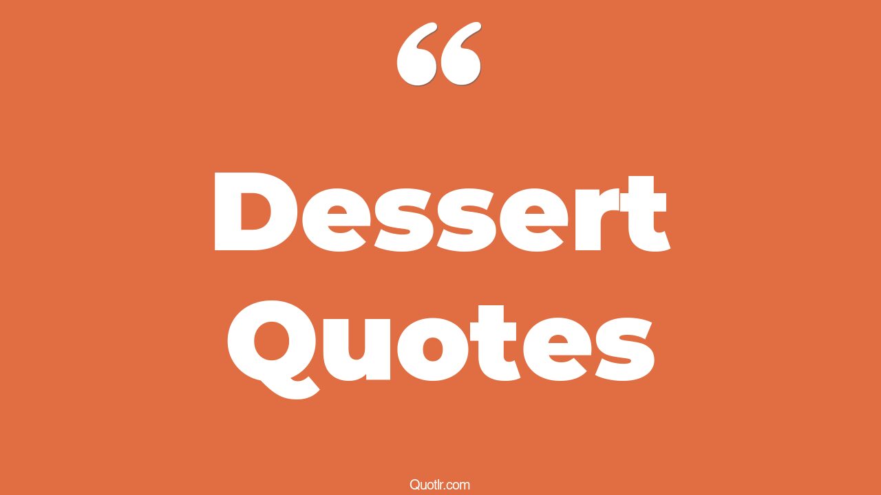 45+ Contentment Dessert Quotes That Will Unlock Your True Potential
