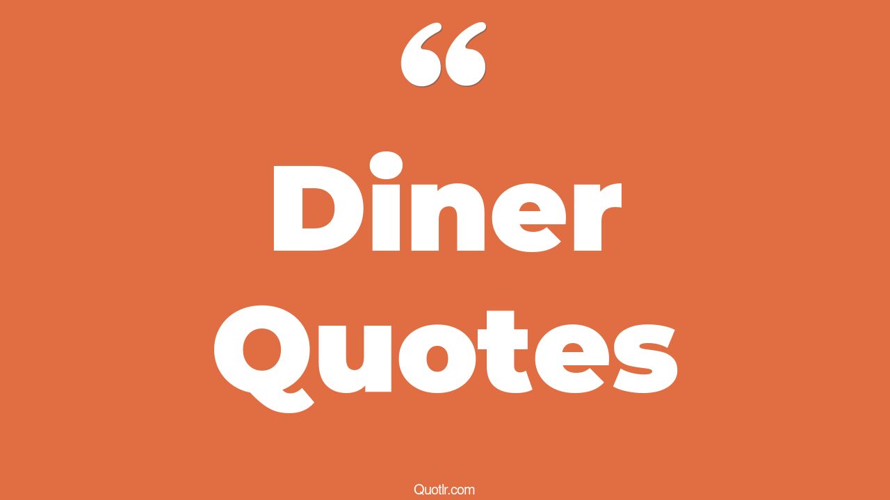 45+ Relaxing Diner Quotes That Will Unlock Your True Potential