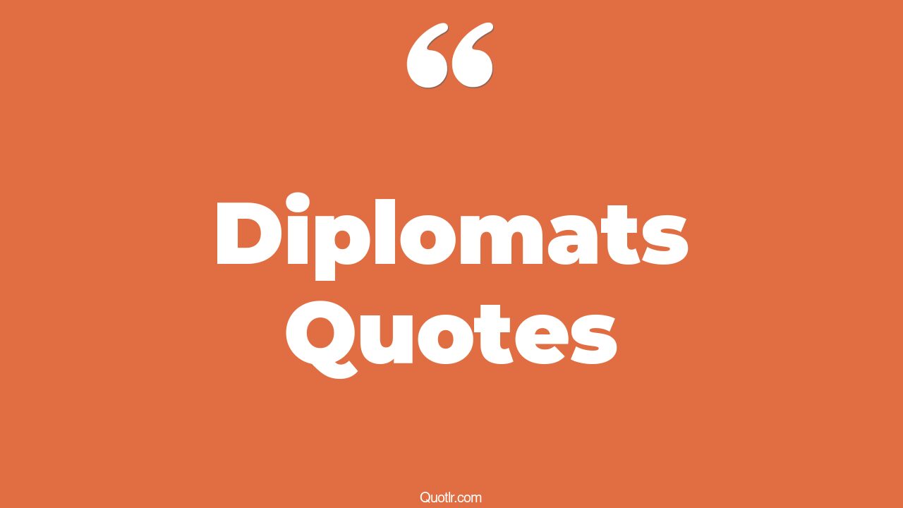 35+ EyeOpening Diplomats Quotes That Will Inspire Your Inner Self