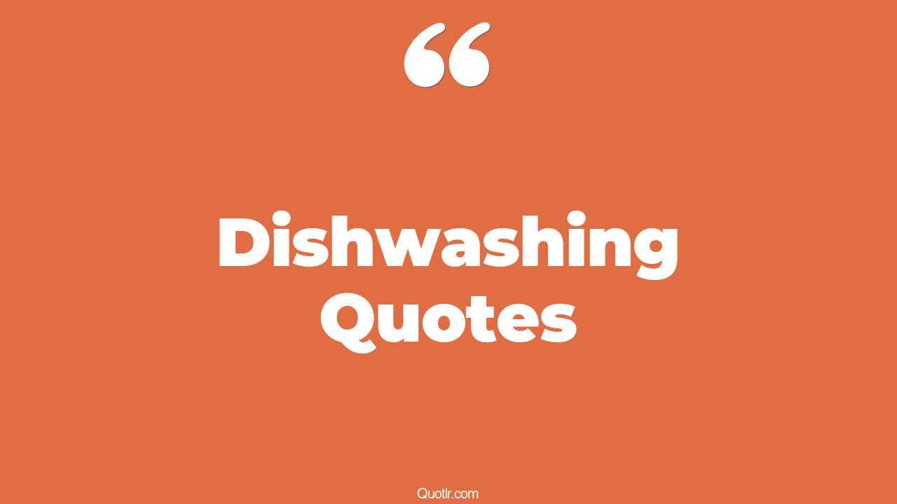 109 Colossal Dishwashing Quotes (purple monkey dishwasher, dishwasher