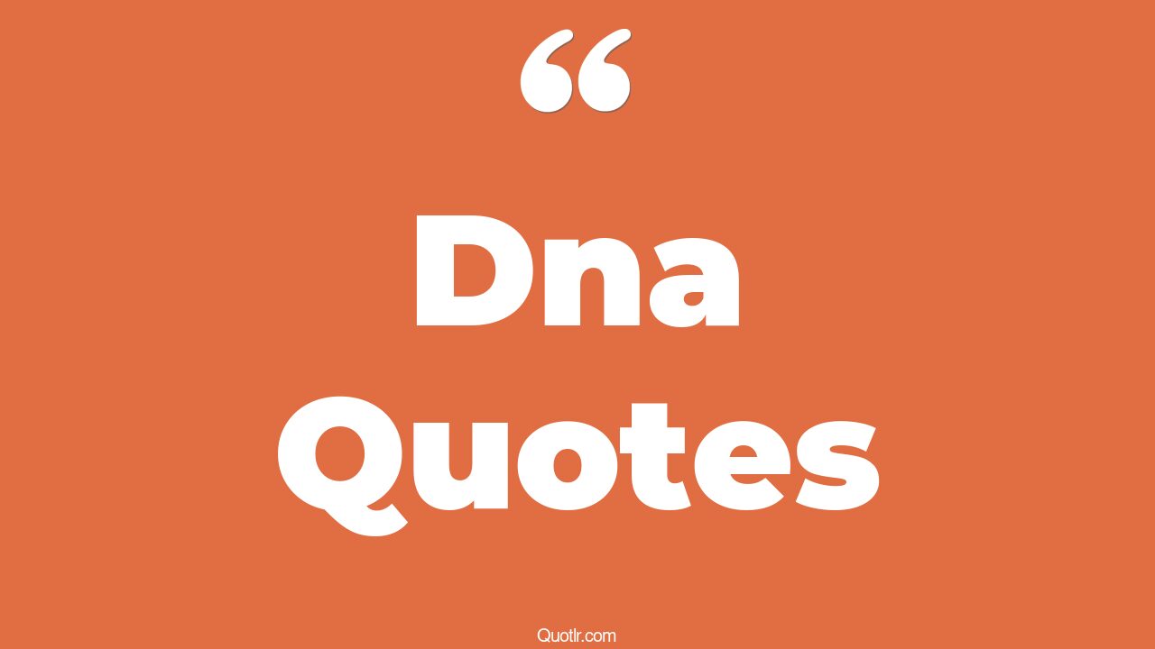 80 Best DNA Quotes To Inspire You Deeply