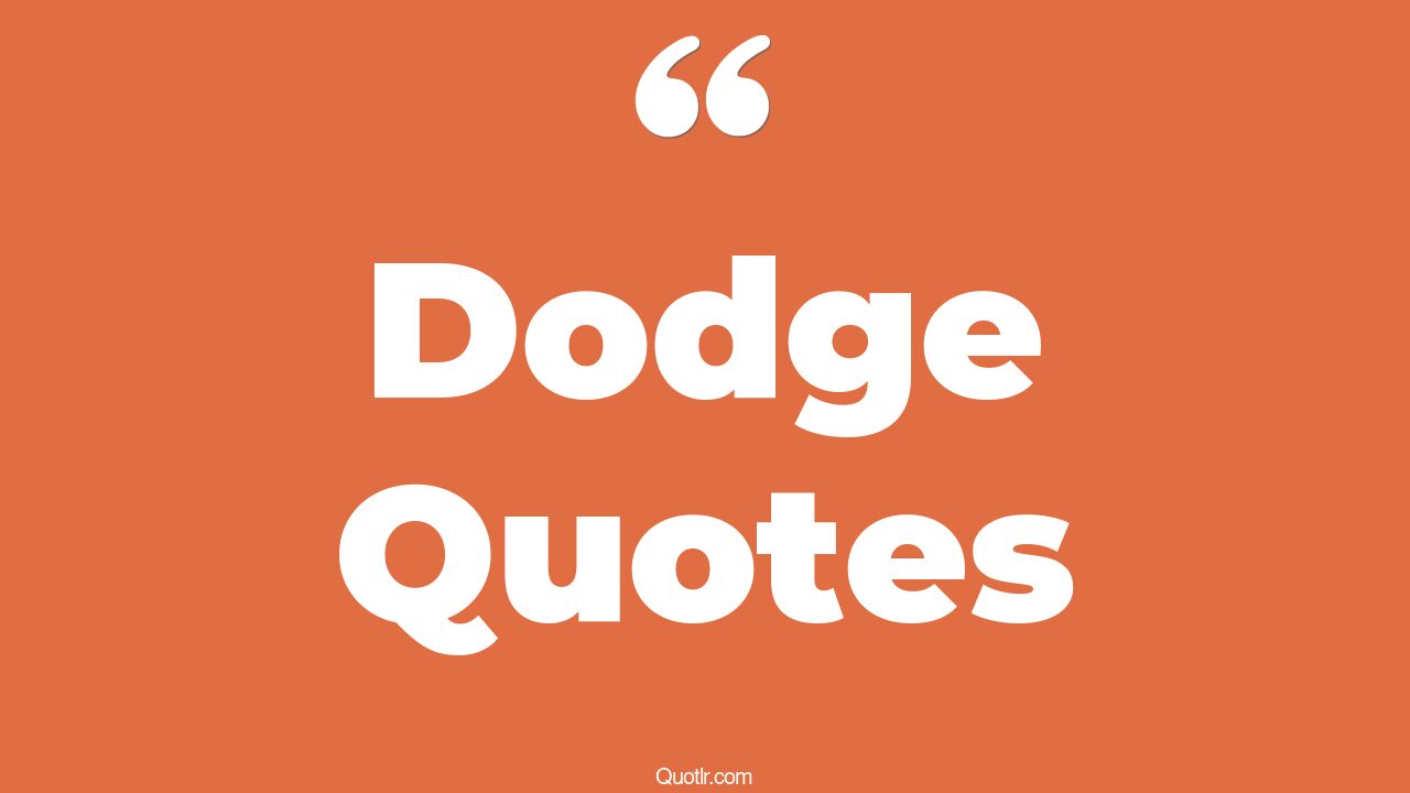 164+ Memorable Dodge Quotes That Will Unlock Your True Potential