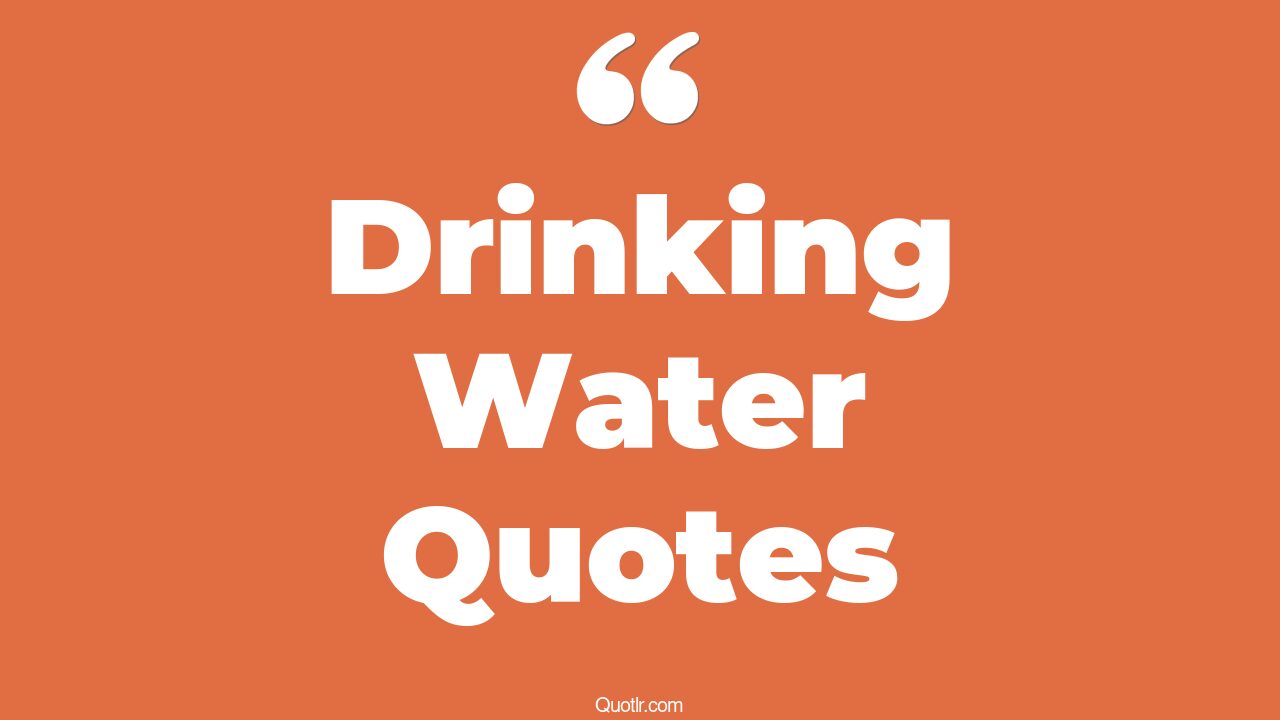 45+ Satisfaction Drinking Water Quotes That Will Unlock Your True Potential