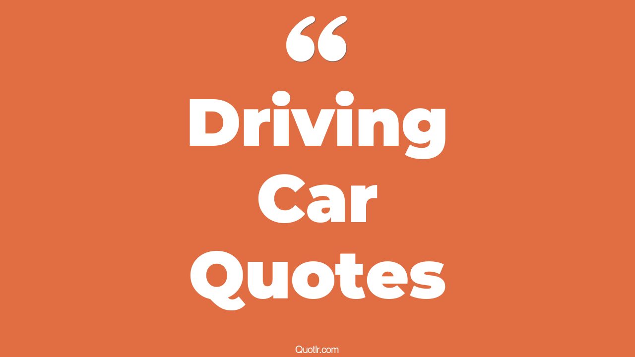 45+ EyeOpening Driving Car Quotes That Will Inspire Your Inner Self