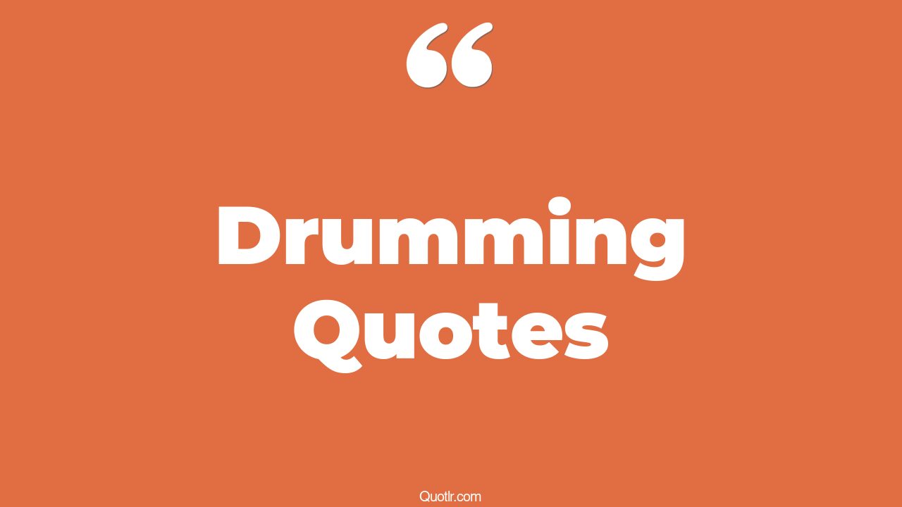 45+ Beautiful Drumming Quotes That Will Unlock Your True Potential