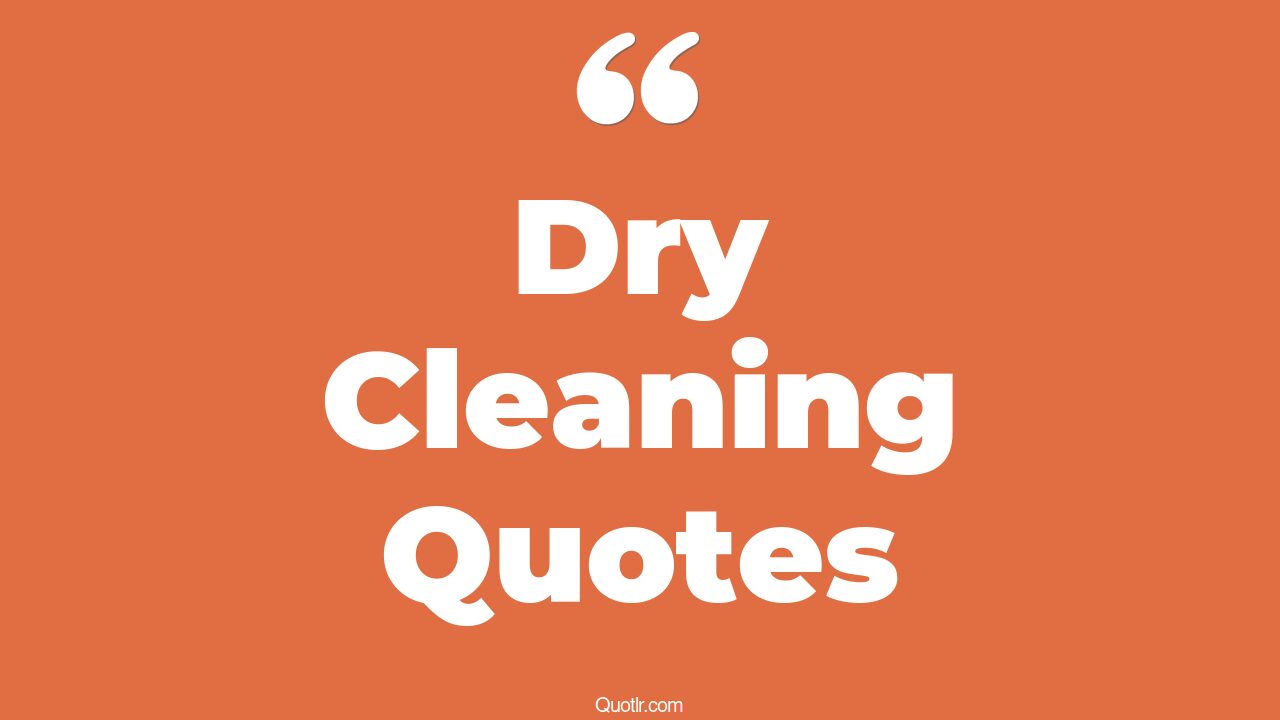33+ Powerful Dry Cleaning Quotes That Will Unlock Your True Potential