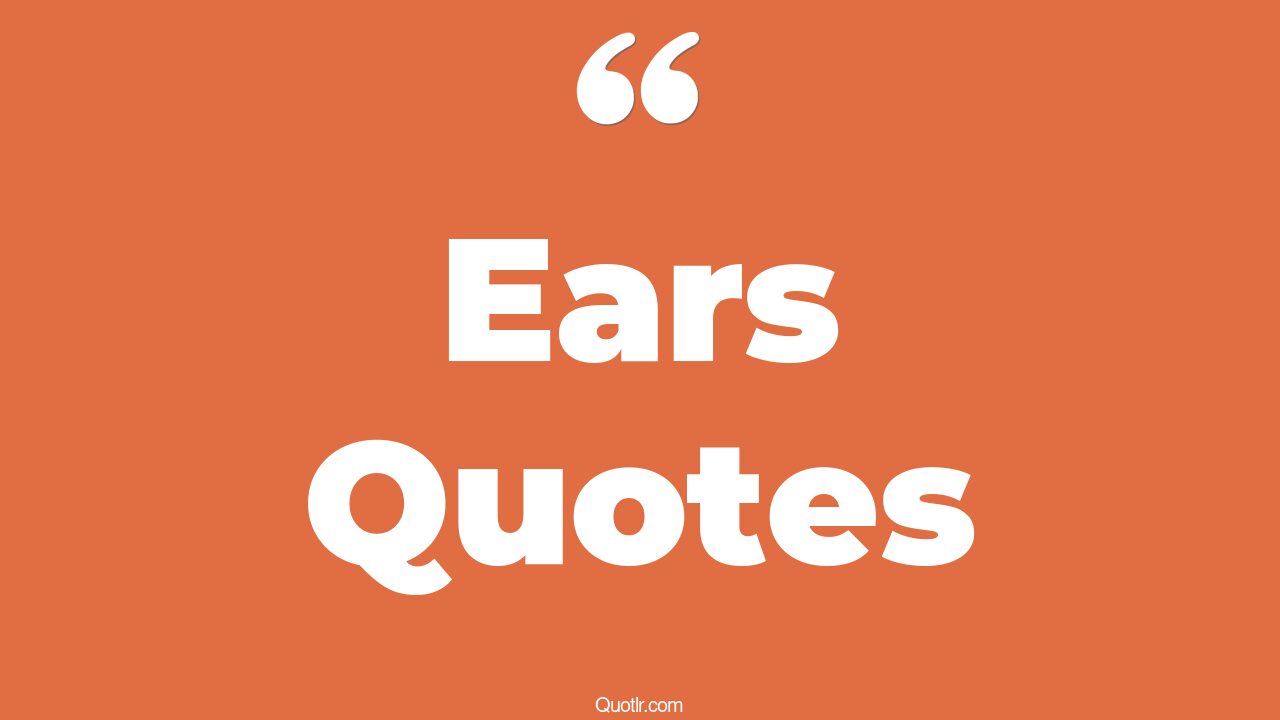35 Emotional Ears Quotes new year, listening ear quotes