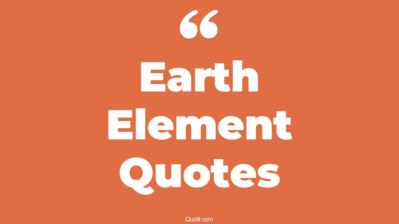 45 Sentimental Words To Describe Earth Element Quotes earth element