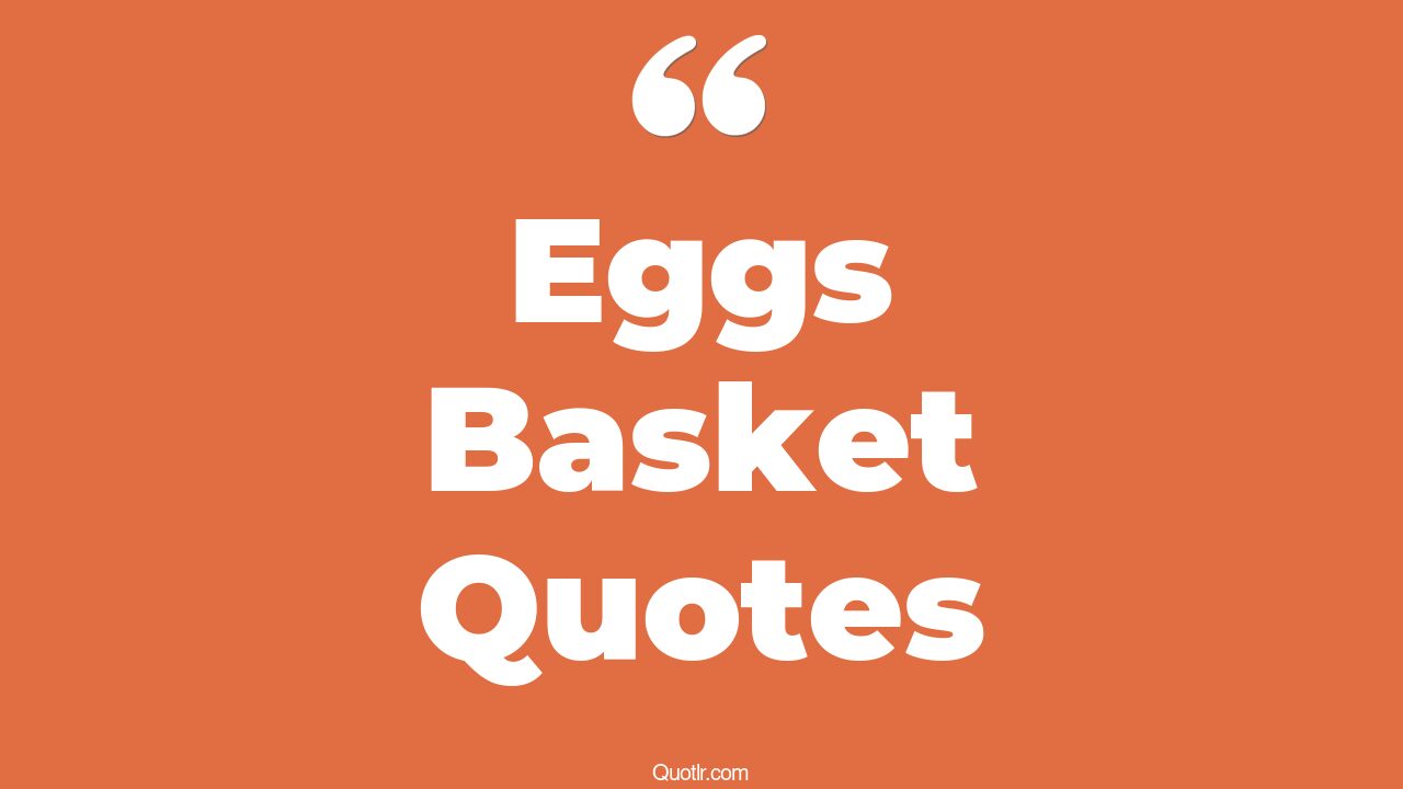 35+ EyeOpening Eggs Basket Quotes That Will Inspire Your Inner Self