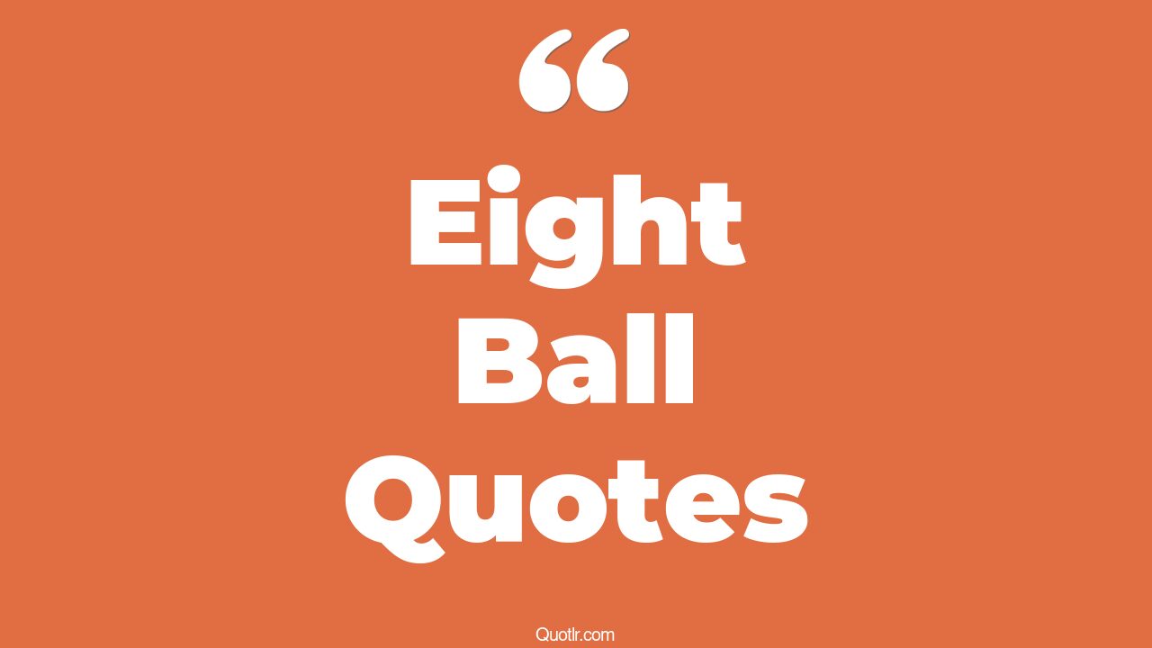 18+ Useful Eight Ball Quotes That Will Unlock Your True Potential