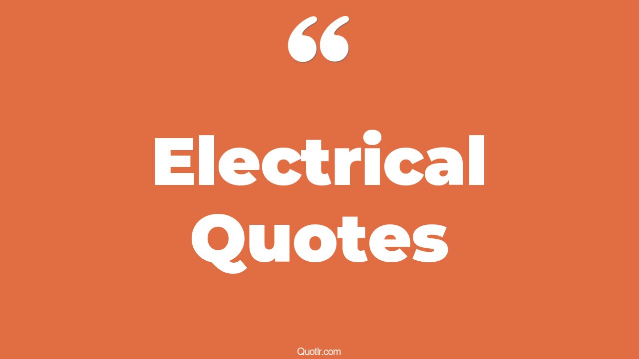 45+ Terrific Electrical Quotes That Will Unlock Your True Potential