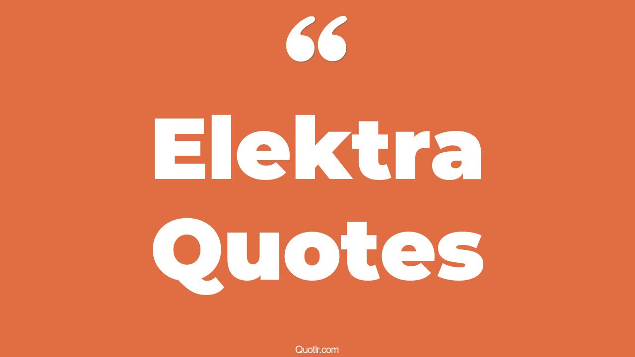 6+ Powerful Elektra Quotes That Will Unlock Your True Potential