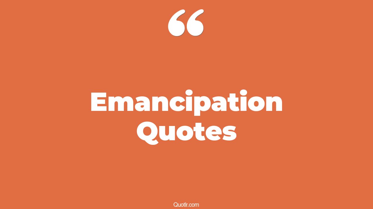 75 Offlimits Emancipation Quotes (happy emancipation, emotional