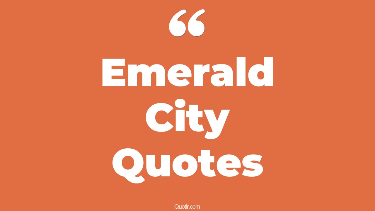 4+ Attractive Emerald City Quotes That Will Unlock Your True Potential