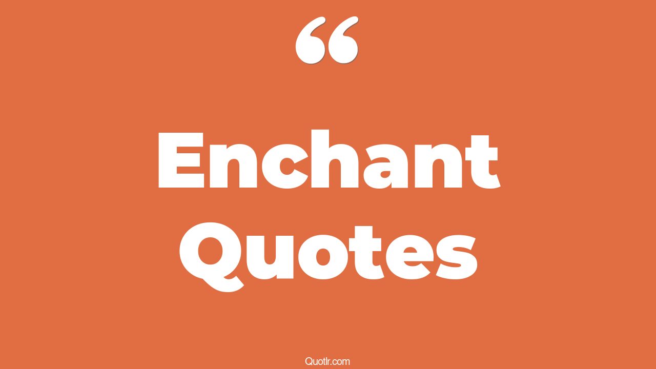 96 Instructive Enchant Quotes (katherine may enchantment, the uses of
