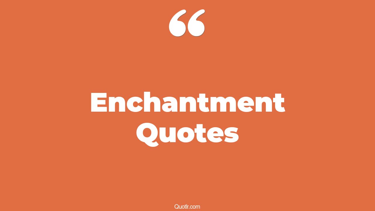106 Instructive Enchantment Quotes (katherine may enchantment, the uses
