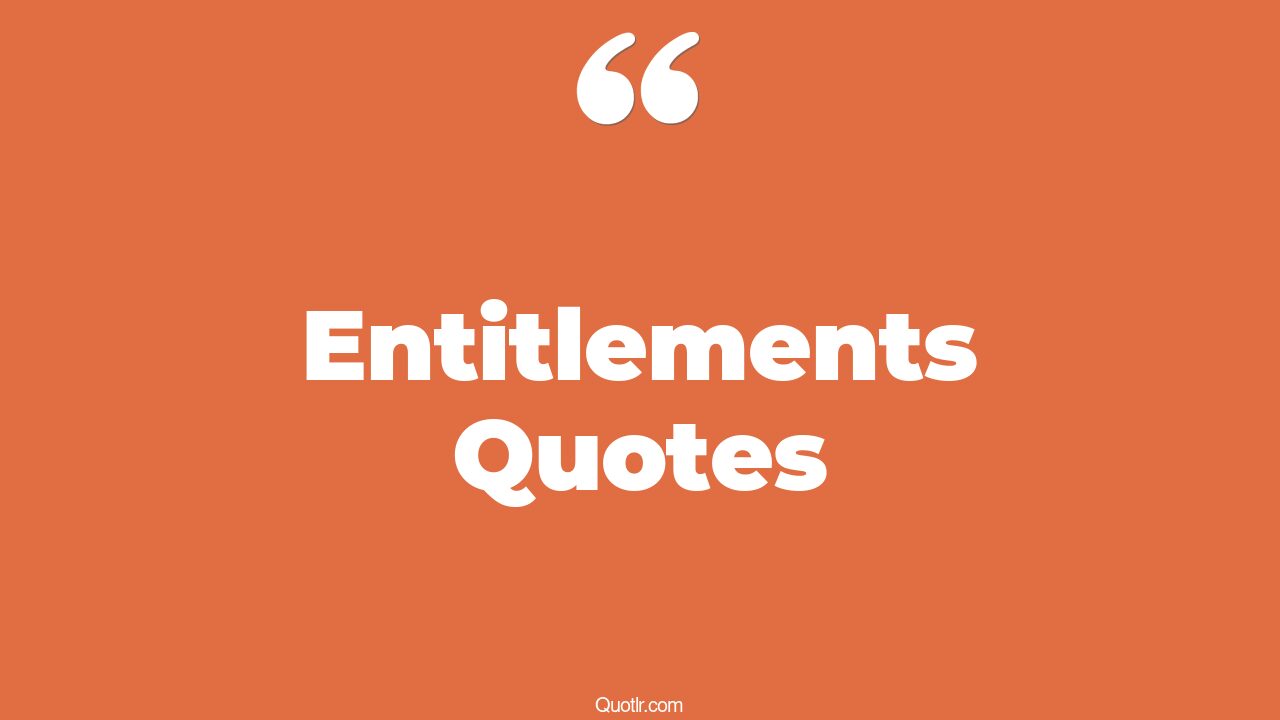 154 Competitive Entitlements Quotes (self entitlement, gratitude vs