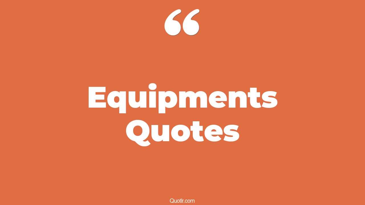 45 Sublime Equipments Quotes gym equipment, heavy equipment quotes