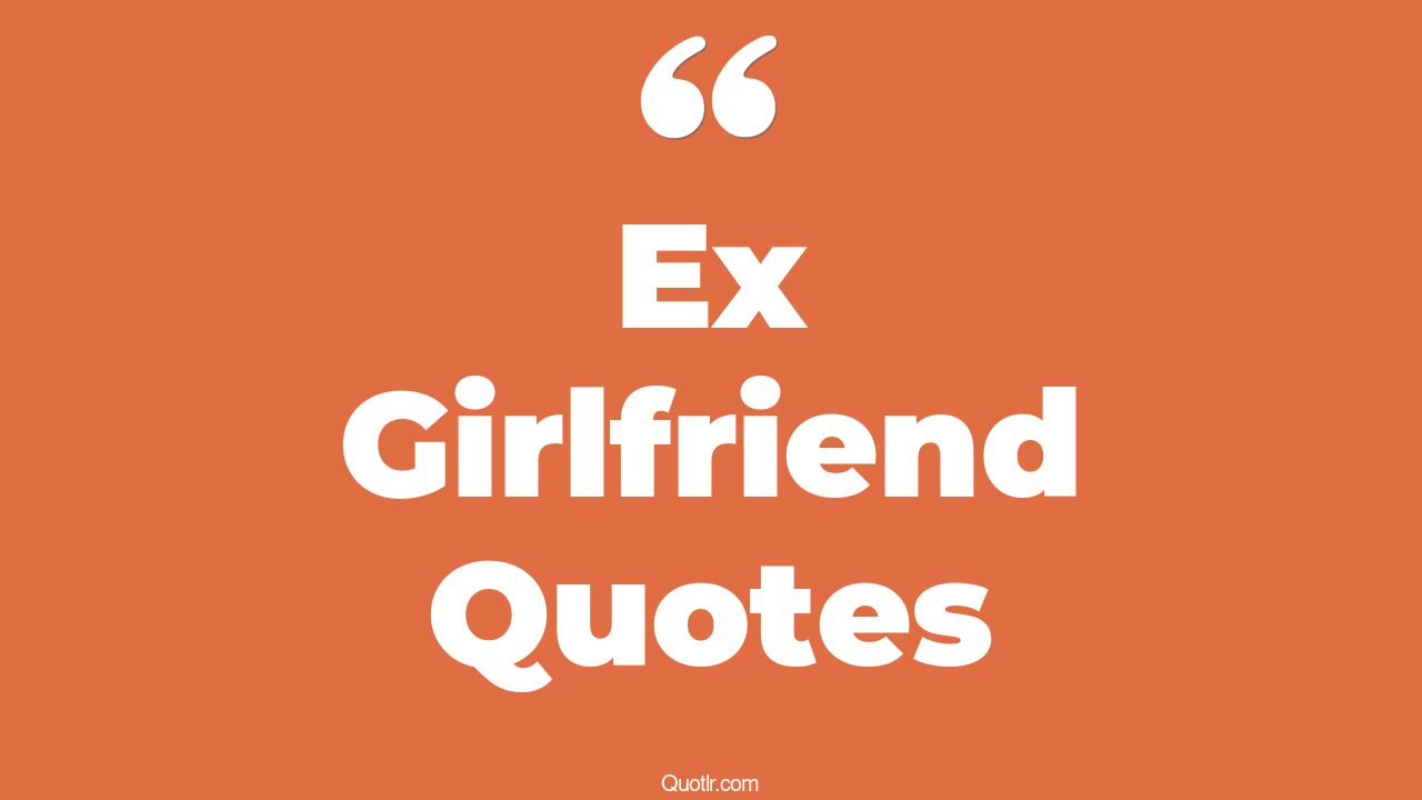 135+ Passioned Ex Girlfriend Quotes That Will Unlock Your True Potential