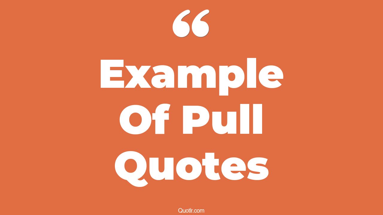 11+ EyeOpening Example Of Pull Quotes That Will Inspire Your Inner Self