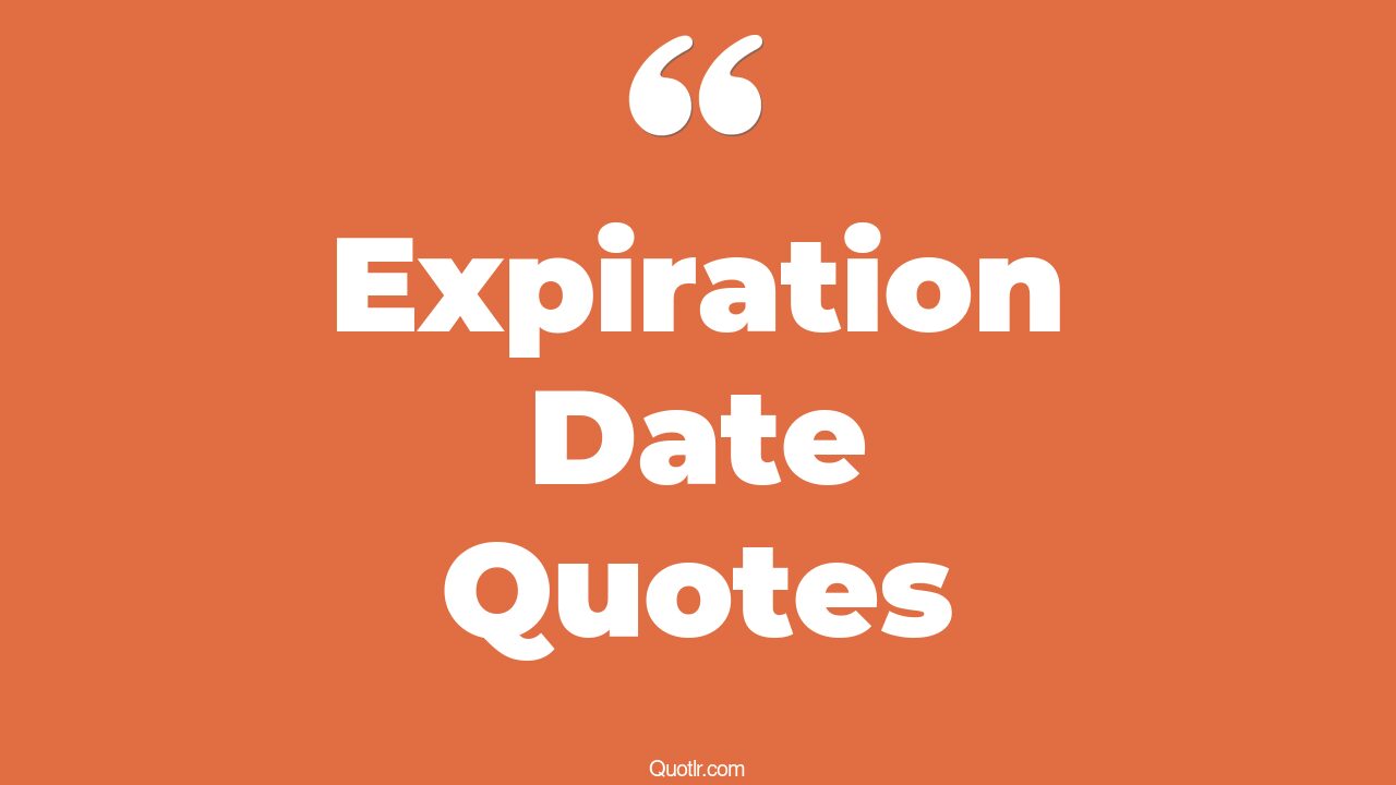 38+ EyeOpening Expiration Date Quotes That Will Inspire Your Inner Self
