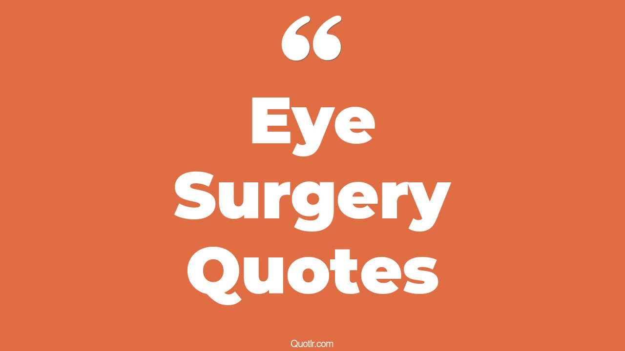 10 Comforting Eye Surgery Quotes To Lift Your Spirits