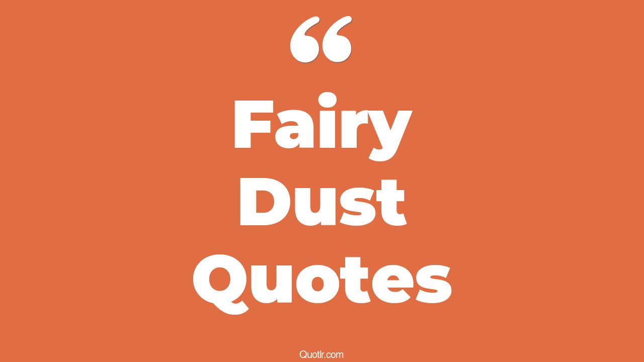 17+ Remarkable Fairy Dust Quotes That Will Unlock Your True Potential