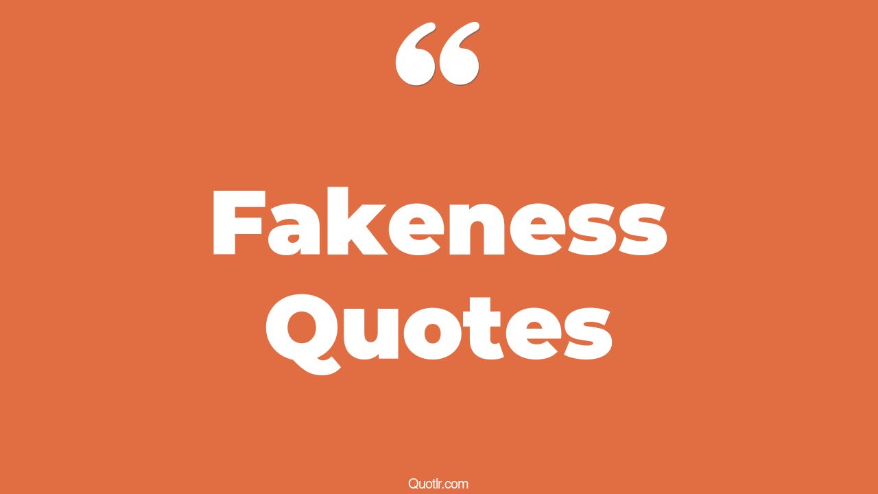 35 Informative Fakeness Quotes being fake, life is fake quotes