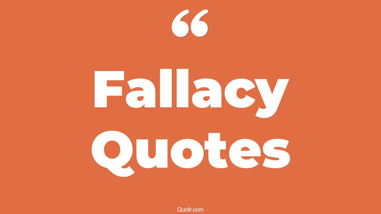 250+ Profound Fallacy Quotes That Will Unlock Your True Potential