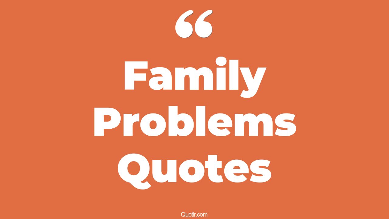 219+ Cheerful Family Problems Quotes That Will Unlock Your True Potential