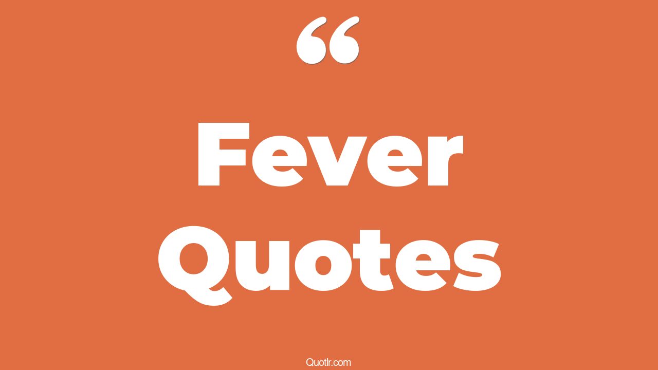 101 Unique Fever Quotes (baby fever, saturday night fever, yellow fever)