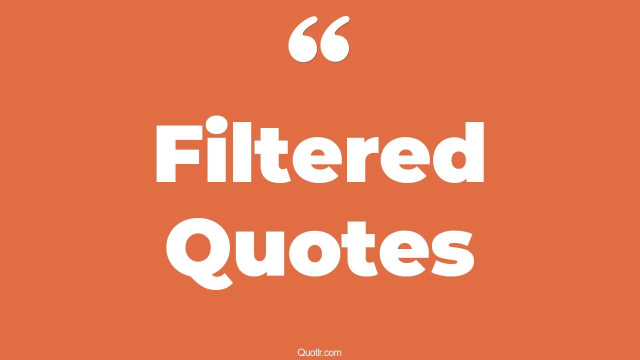 35+ EyeOpening Filtered Quotes That Will Inspire Your Inner Self