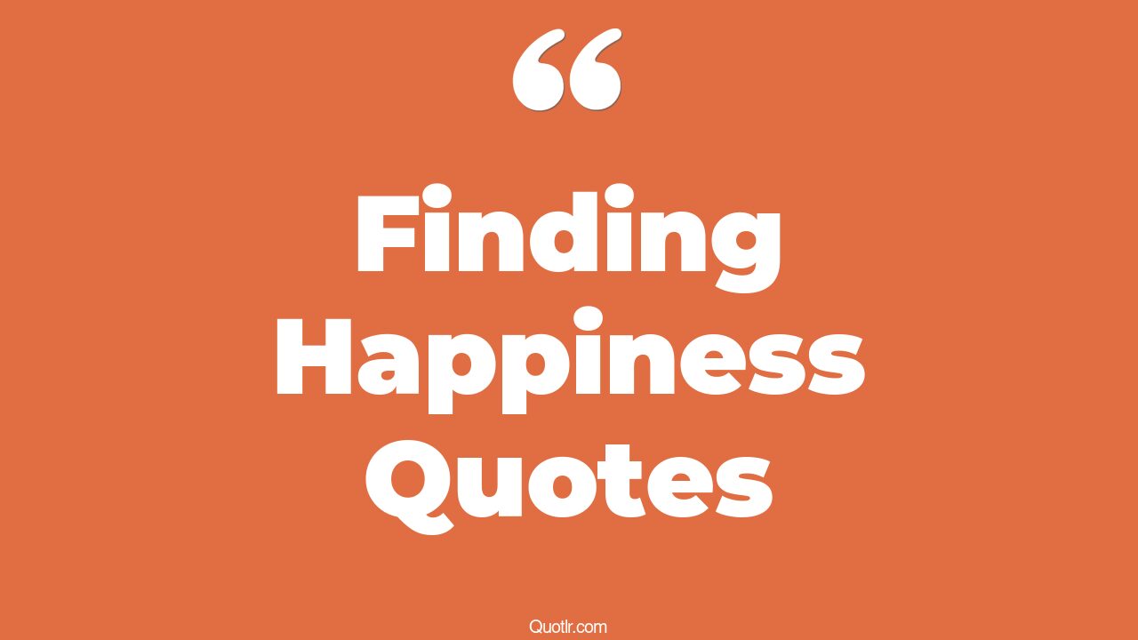 45 Reckoning Finally Finding Happiness Quotes positive finding