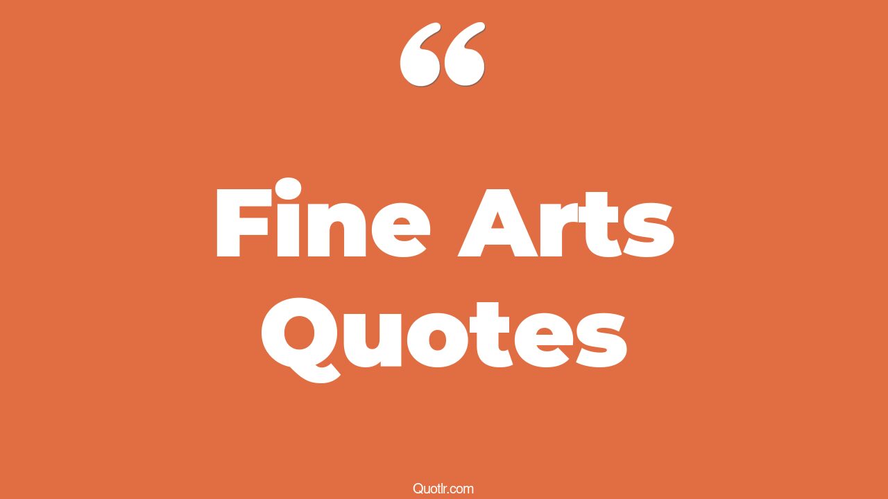 45+ Competitive Fine Arts Quotes That Will Unlock Your True Potential