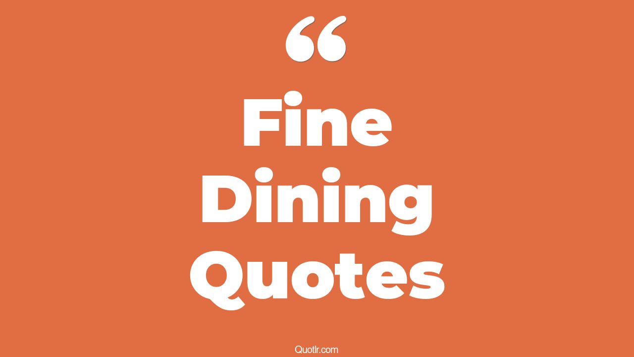 9+ Glamorous Fine Dining Quotes That Will Unlock Your True Potential