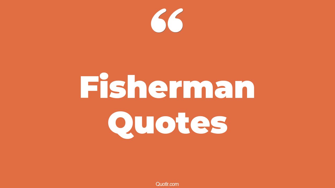 194+ Passioned Fisherman Quotes That Will Unlock Your True Potential