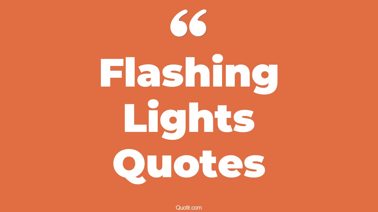 45+ Flashing Lights Quotes That Will Unlock Your True Potential