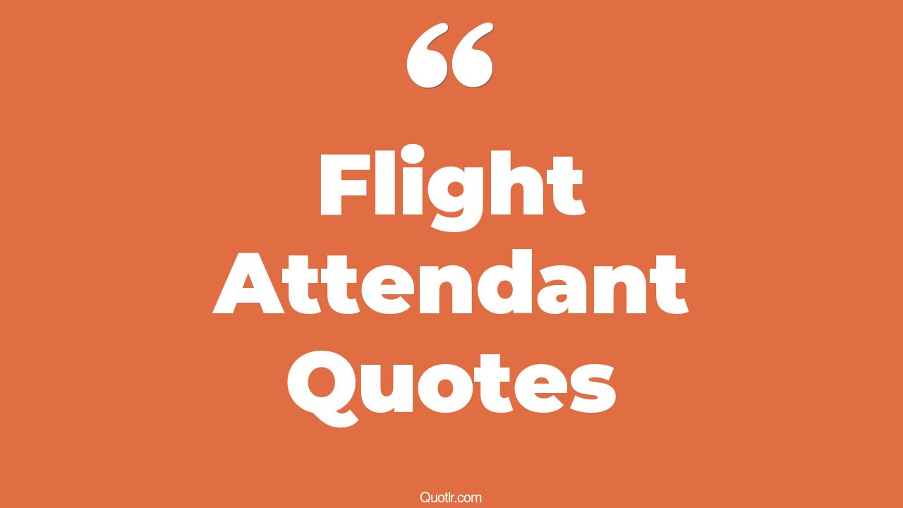 22+ Viral Flight Attendant Quotes That Will Unlock Your True Potential
