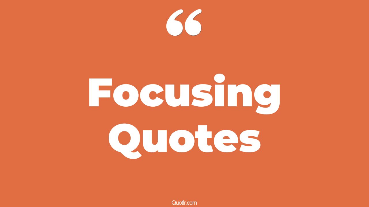 The 35+ Focusing Quotes Page 37 ↑QUOTLR↑