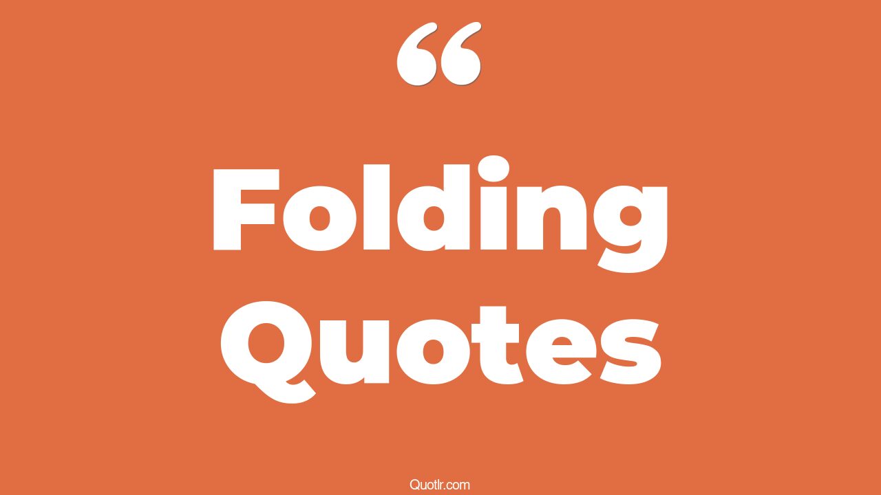 35+ EyeOpening Folding Quotes That Will Inspire Your Inner Self