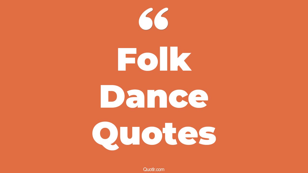 25+ EyeOpening Folk Dance Quotes That Will Inspire Your Inner Self