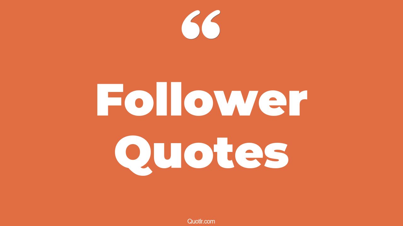 45+ Floundering Follower Quotes That Will Unlock Your True Potential