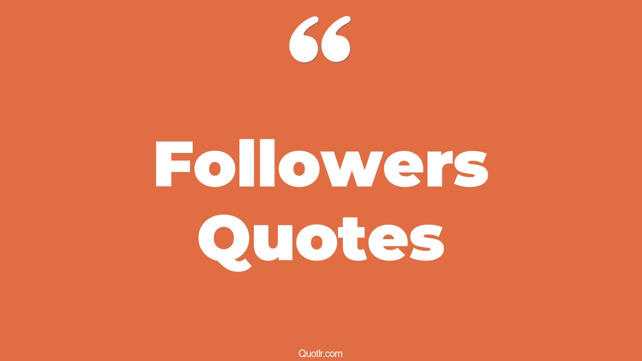 45 Vibrant Followers Quotes lead or follow, lead don't follow quotes
