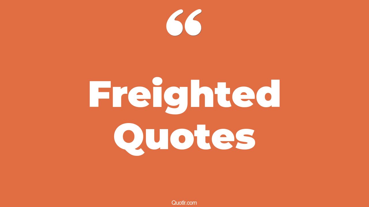 59 Unexpected Freighted Quotes (fedex freight, ltl freight, air freight)