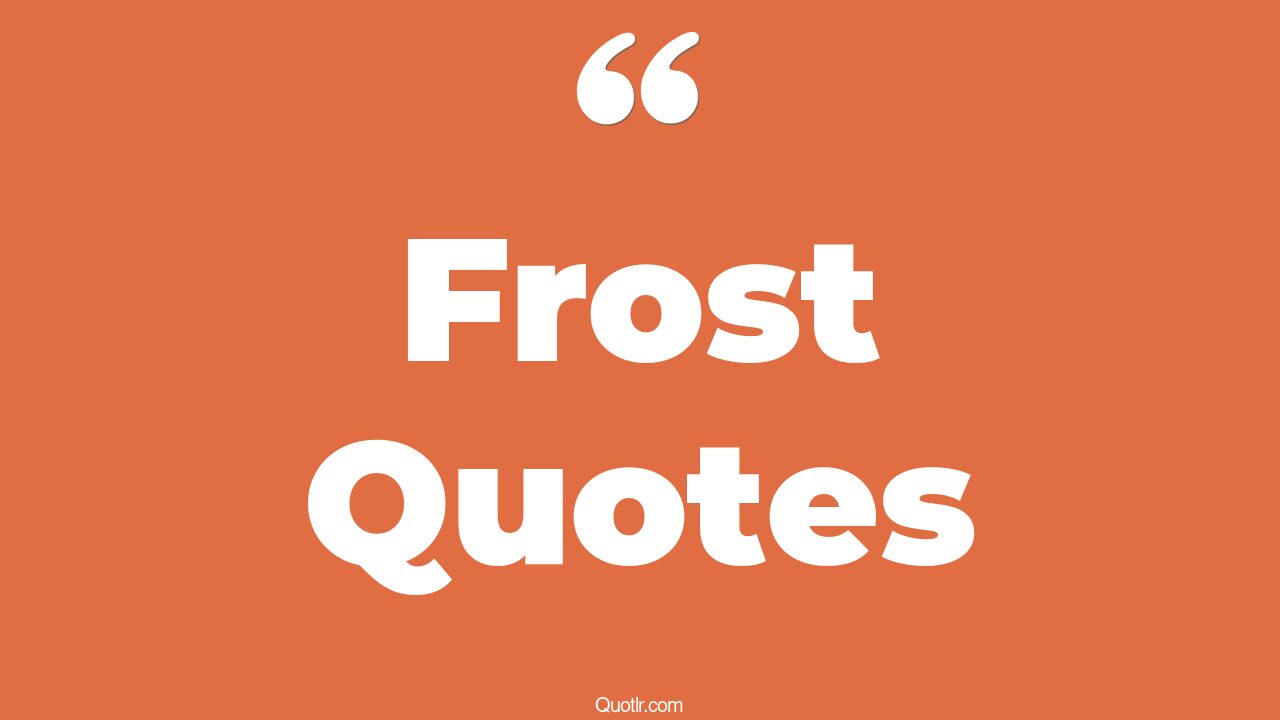 80 Professional Frost Quotes (lane frost, jack frost, emma frost)