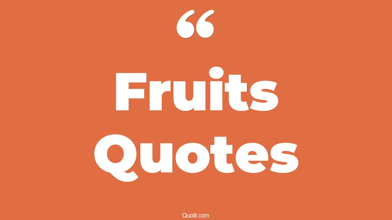 The 35+ Fruits Quotes Page 17 ↑QUOTLR↑
