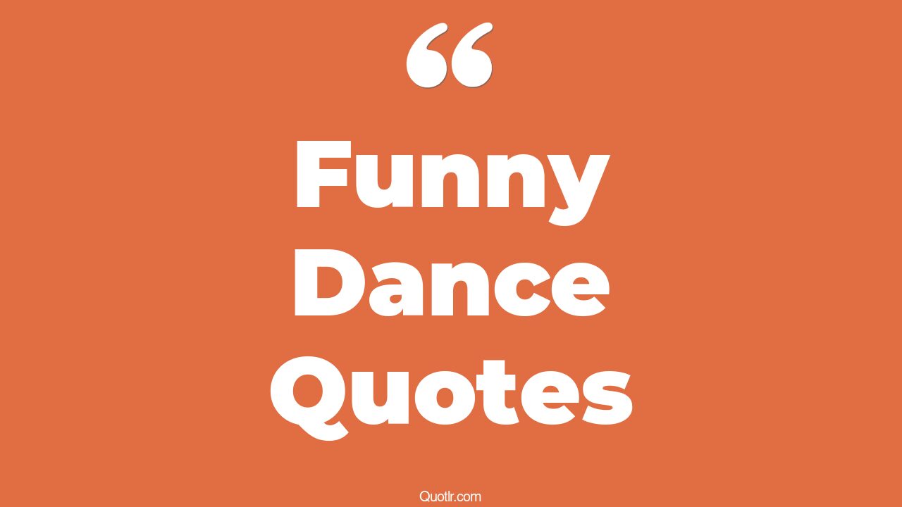 56+ Jawdropping Funny Dance Quotes That Will Unlock Your True Potential