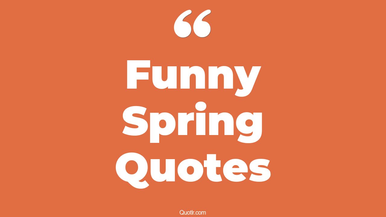 19+ Restlessness Funny Spring Quotes That Will Unlock Your True Potential