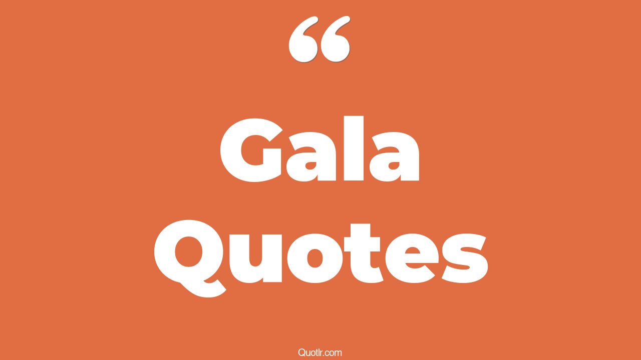 39+ Special Gala Quotes That Will Unlock Your True Potential